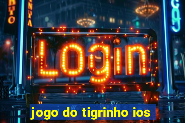 jogo do tigrinho ios